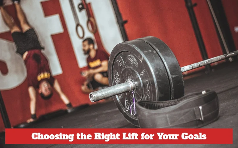 Choosing the Right Lift for Your Goals